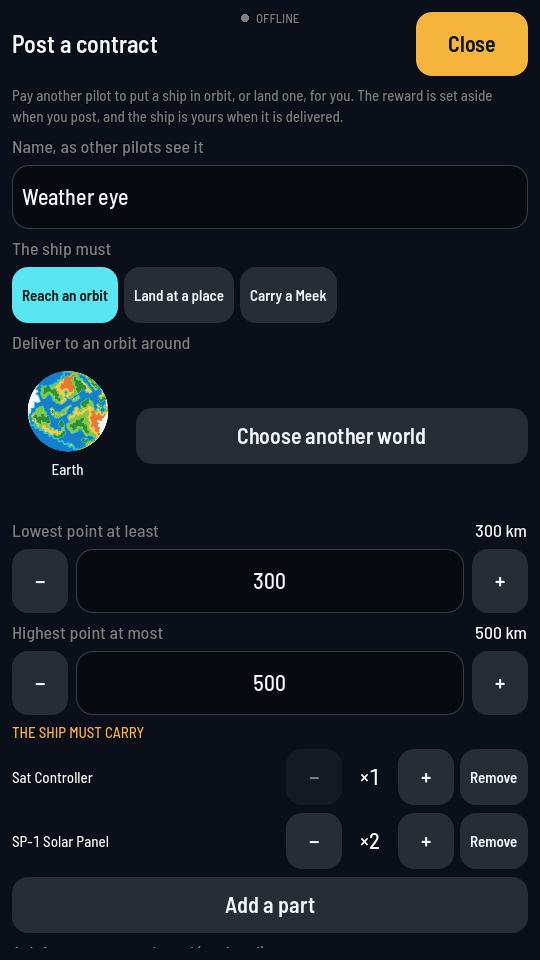 The top of the Post a contract screen: the name Weather eye, the three buttons under The ship must with Reach an orbit lit, Earth's picture under Deliver to an orbit around beside Choose another world, the lowest and highest point at 300 and 500 km with minus and plus buttons, two parts asked for with their counts and Remove, and Add a part.
